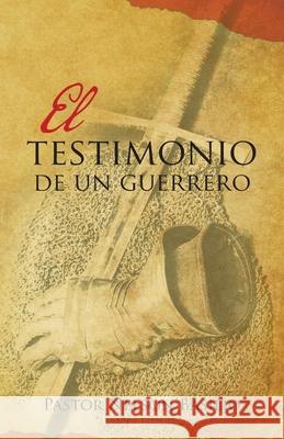 El Testimonio De Un Guerrero Pastor Nelson Basilio 9781506538129