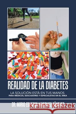 Realidad De La Diabetes: La Solución Está En Tus Manos Para Médicos, Educadores Y Especialistas En El Área Dr Mario Eduardo Martinez Sánchez 9781506538402