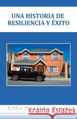 Una Historia De Resiliencia Y Éxito Isidro Hernández Pompa 9781506539287