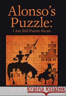 Alonso's Puzzle: I Am Still Puerto Rican Eliezer Oyola 9781506539324