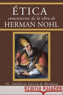 Ética Comentarios De La Obra De Herman Nohl Dr Adalberto García de Mendoza 9781506539966 Palibrio