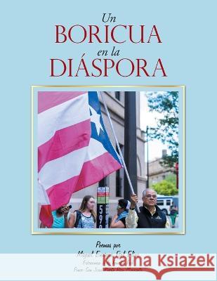 Un Boricua En La Diáspora Miguel Enrique Fiol Elías 9781506547220