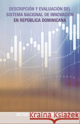 Descripción Y Evaluación Del Sistema Nacional De Innovación En República Dominicana Amparo, Victor de la Cruz 9781506548913