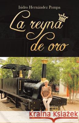 La Reyna De Oro Isidro Hern?ndez Pompa 9781506549095