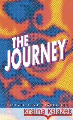 The Journey Jayanta Kumar Banerjee 9781506549613