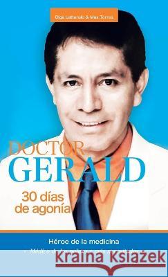 Doctor Gerald - 30 D?as De Agon?a: H?roe De La Medicina Olga Lattarulo Max Torres 9781506549644