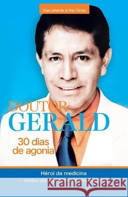 Doutor Gerald - 30 Dias De Agonia: Héroi Da Medicina Olga Lattarulo, Max Torres 9781506549903