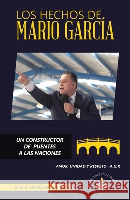Los Hechos de Mario Garc?a: Un Constructor de Puentes a Las Naciones Silvia M?rque 9781506553351 Palibrio