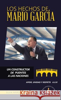 Los Hechos de Mario Garc?a: Un Constructor de Puentes a Las Naciones Silvia M?rque 9781506553368 Palibrio