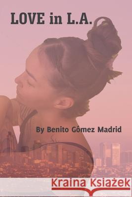 Love in L.A. Benito G?mez Madrid 9781506555539 Palibrio