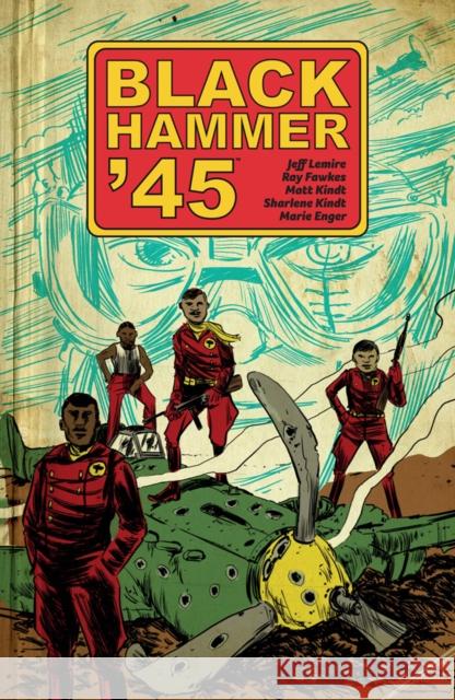 Black Hammer '45: From the World of Black Hammer Ray Fawkes 9781506708508 Dark Horse Comics,U.S.