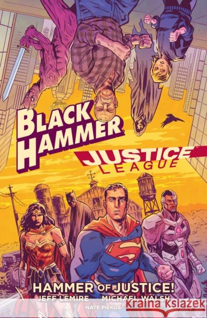 Black Hammer/Justice League: Hammer of Justice! Jeff Lemire Michael Walsh 9781506710990