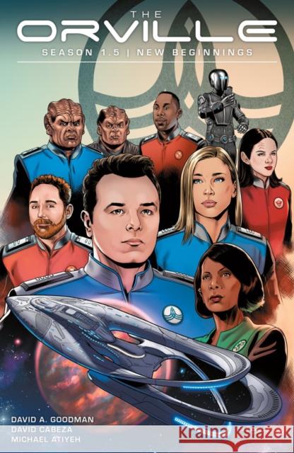 The Orville Season 1.5: New Beginnings David a. Goodman David Cabeza Michael Atiyeh 9781506711348