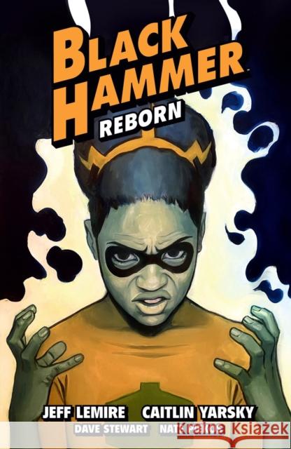 Black Hammer Volume 7: Reborn Part Three Jeff Lemire Caitlin Yarsky Dave Stewart 9781506720159