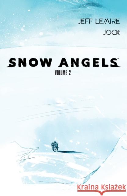 Snow Angels: Volume 2 Jeff Lemire 9781506726496