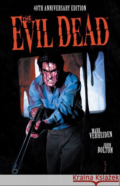The Evil Dead: 40th Anniversary Edition Mark Verheiden John Bolton 9781506727745 Dark Horse Books