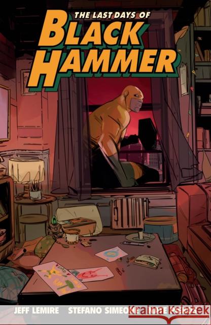 Last Days of Black Hammer: From the World of Black Hammer Stefano Simeone 9781506731124