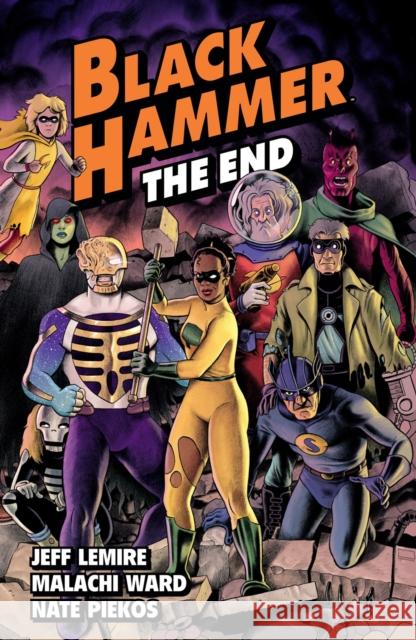 Black Hammer Volume 8: The End Jeff Lemire Malachi Ward 9781506732534 Dark Horse Books
