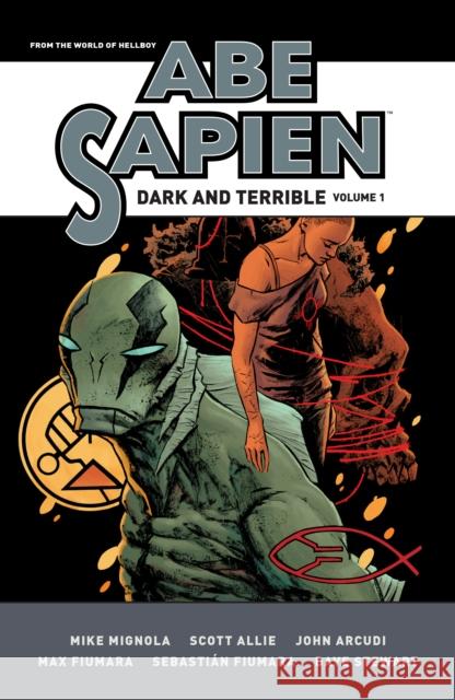 Abe Sapien: Dark and Terrible Volume 1 Scott Allie 9781506733784