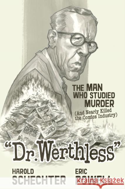 Dr. Werthless: The Man Who Studied Murder (and Nearly Killed The Comics Industry) Harold Schechter 9781506744360
