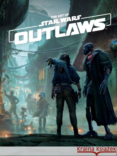 The Art of Star Wars Outlaws Lucasfilm 9781506747576 Dark Horse Books