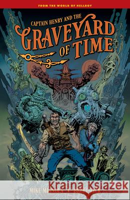 Captain Henry and the Graveyard of Time Mike Mignola Bruce Zick Bruce Zick 9781506750897 Dark Horse Books