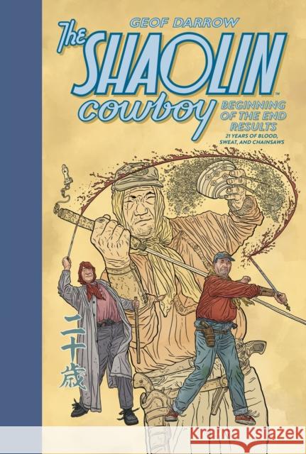 The Shaolin Cowboy: Beginning of the End Results - 21 Years of Blood, Sweat, and Chainsaws Geof Darrow 9781506752969
