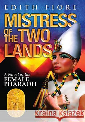 Mistress of the Two Lands: A Novel of the Female Pharaoh Edith Fiore 9781506902289 First Edition Design eBook Publishing