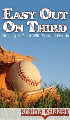 Easy Out on Third: Raising a Child with Special Needs Mary Beth Czubay 9781506902630 First Edition Design Publishing
