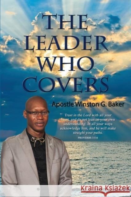 The Leader Who Covers Apostle Winston Baker 9781506905259 First Edition Design Publishing