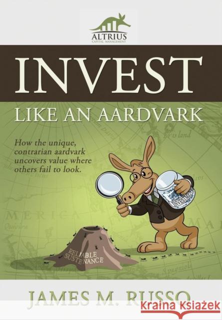 Invest Like an Aardvark James M. Russo 9781506907475 First Edition Design Publishing