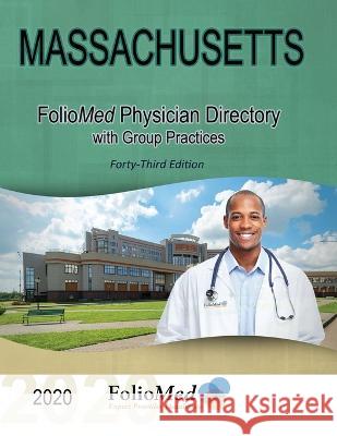 Massachusetts Physician Directory with Group Practices 2020 Forty-Third Edition Foliomed Associates 9781506908915