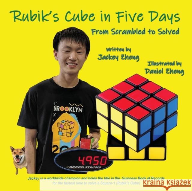 The Rubik's Cube in 5 Days: From Scrambled to Solved Jackey Zheng 9781506909226 First Edition Design Publishing