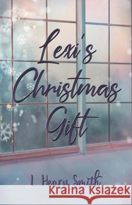 Lexi's Christmas Gift L. Henry Smith 9781506909554 First Edition Design Publishing