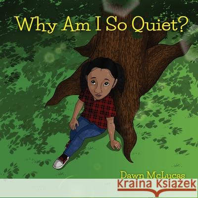 Why Am I So Quiet? Dawn McLucas 9781506912127 First Edition Design Publishing