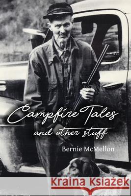 Campfire Tales and Other Stuff Bernie McMellon 9781506912776