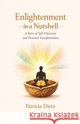 Enlightenment in a Nutshell Patricia Dietz 9781506915784