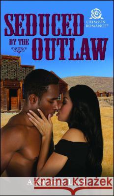 Seduced by the Outlaw Apollonia Lord 9781507201329 Crimson Romance