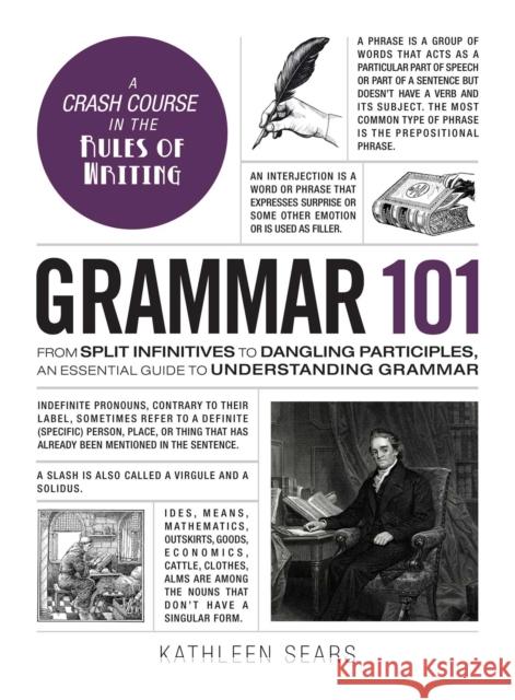 Grammar 101: From Split Infinitives to Dangling Participles, an Essential Guide to Understanding Grammar Kathleen Sears 9781507203590 Adams Media Corporation