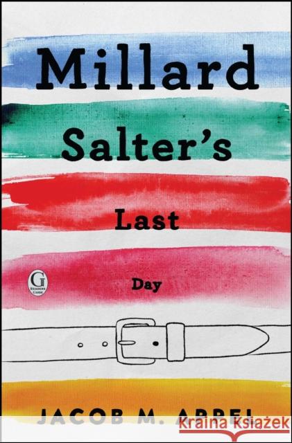 Millard Salter's Last Day Jacob Appel 9781507204085