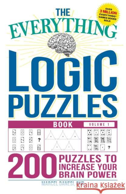 The Everything Logic Puzzles Book Volume 1: 200 Puzzles to Increase Your Brain Power Marcel Danesi 9781507204146