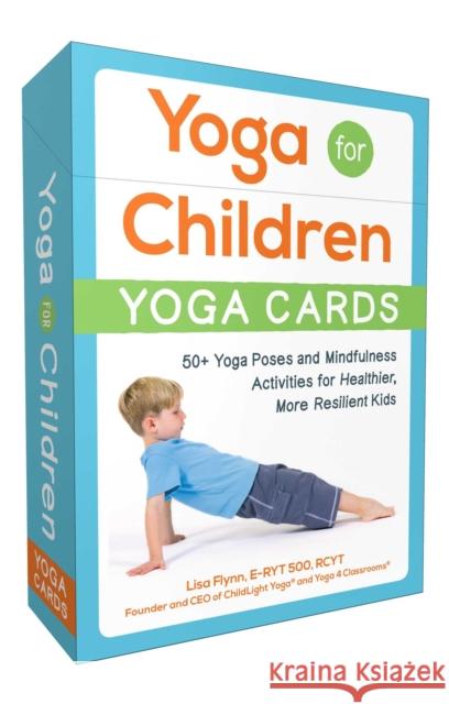 Yoga for Children--Yoga Cards: 50+ Yoga Poses and Mindfulness Activities for Healthier, More Resilient Kids Lisa Flynn 9781507208236 Adams Media Corporation