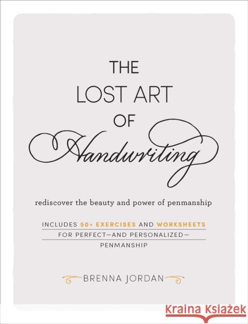 The Lost Art of Handwriting: Rediscover the Beauty and Power of Penmanship Brenna Jordan 9781507209363 Adams Media Corporation
