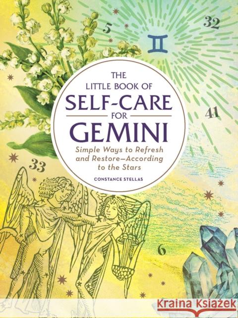 The Little Book of Self-Care for Gemini: Simple Ways to Refresh and Restore—According to the Stars Constance Stellas 9781507209684 Adams Media Corporation