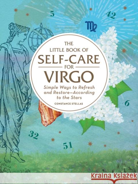 The Little Book of Self-Care for Virgo: Simple Ways to Refresh and Restore—According to the Stars Constance Stellas 9781507209745 Adams Media Corporation