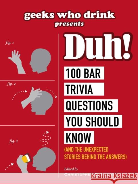 Geeks Who Drink Presents: Duh!: 100 Bar Trivia Questions You Should Know (and the Unexpected Stories Behind the Answers) Christopher D. Short 9781507210499 Adams Media Corporation