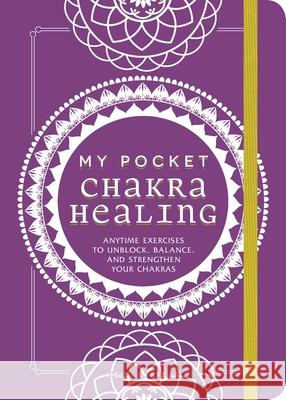 My Pocket Chakra Healing: Anytime Exercises to Unblock, Balance, and Strengthen Your Chakras Adams Media 9781507211199