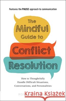 The Mindful Guide to Conflict Resolution: How to Thoughtfully Handle Difficult Situations, Conversations, and Personalities Puiman, Rosalie 9781507211328 Adams Media Corporation