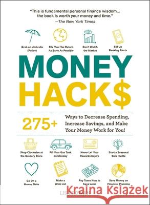 Money Hacks: 275+ Ways to Decrease Spending, Increase Savings, and Make Your Money Work for You! Rowan, Lisa 9781507214077 Adams Media Corporation