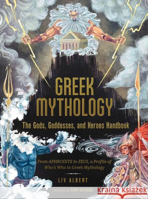 Greek Mythology: The Gods, Goddesses, and Heroes Handbook: From Aphrodite to Zeus, a Profile of Who's Who in Greek Mythology LIV Albert 9781507215494 Adams Media Corporation